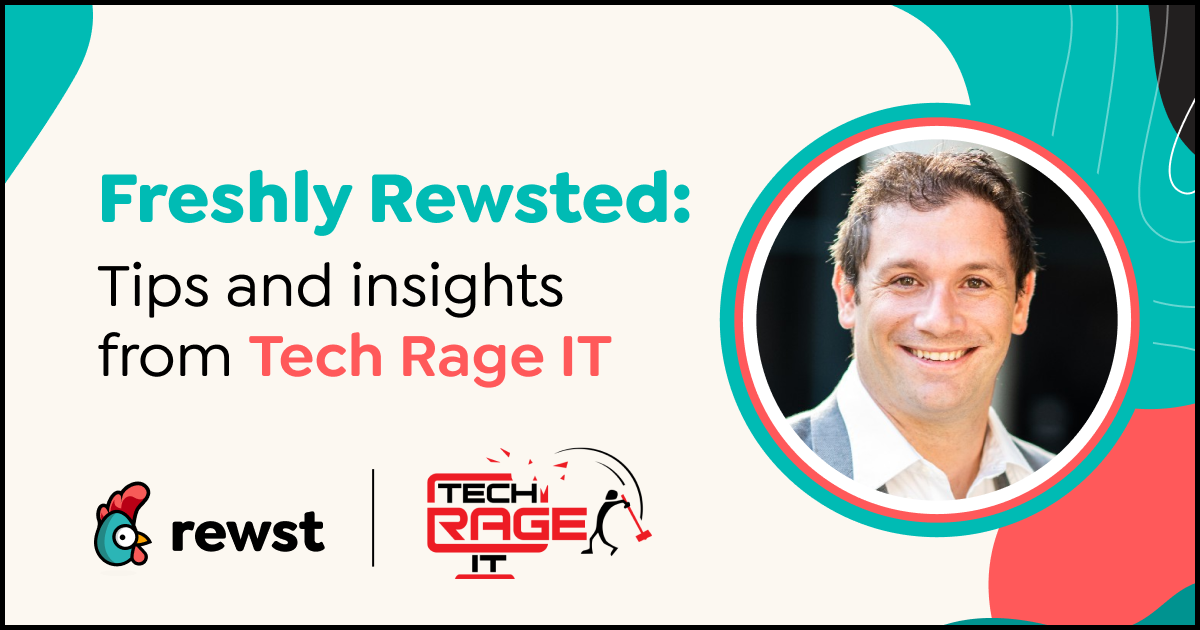 Freshly Rewsted: Tips and Insights From Tech Rage IT