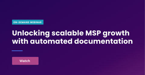Unlocking Scalable MSP Growth with Automated Documentation