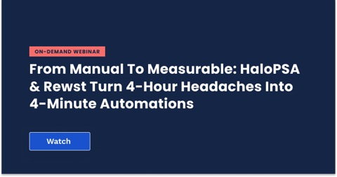 From Manual to Measurable: HaloPSA & Rewst Turn 4-Hour Headaches into 4-Minute Automations