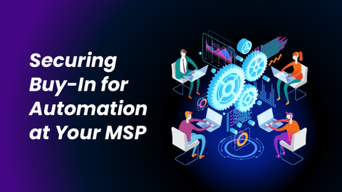A guide to getting everyone at your MSP bought into automation