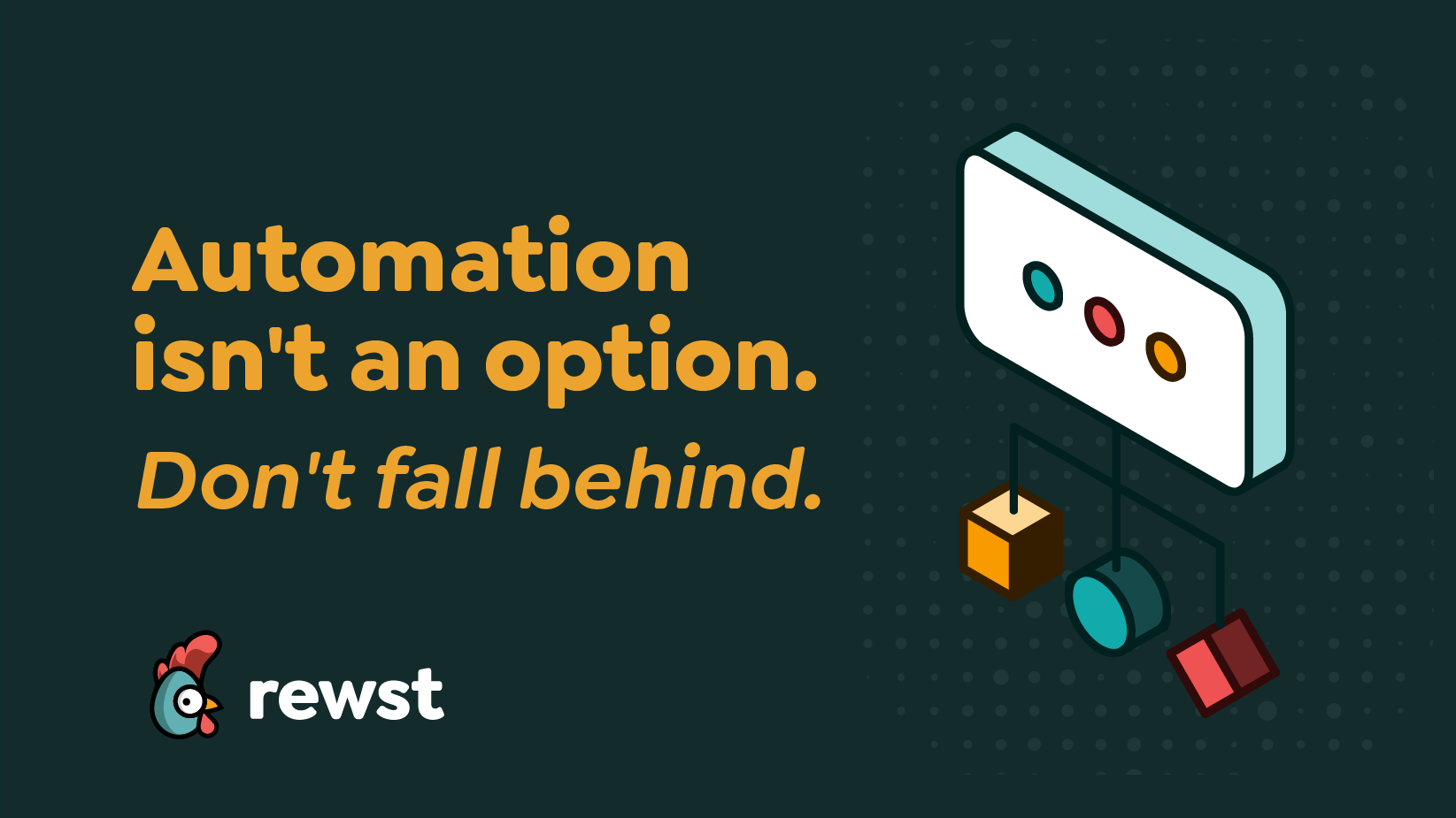 Automation isn't an option. Don't fall behind.