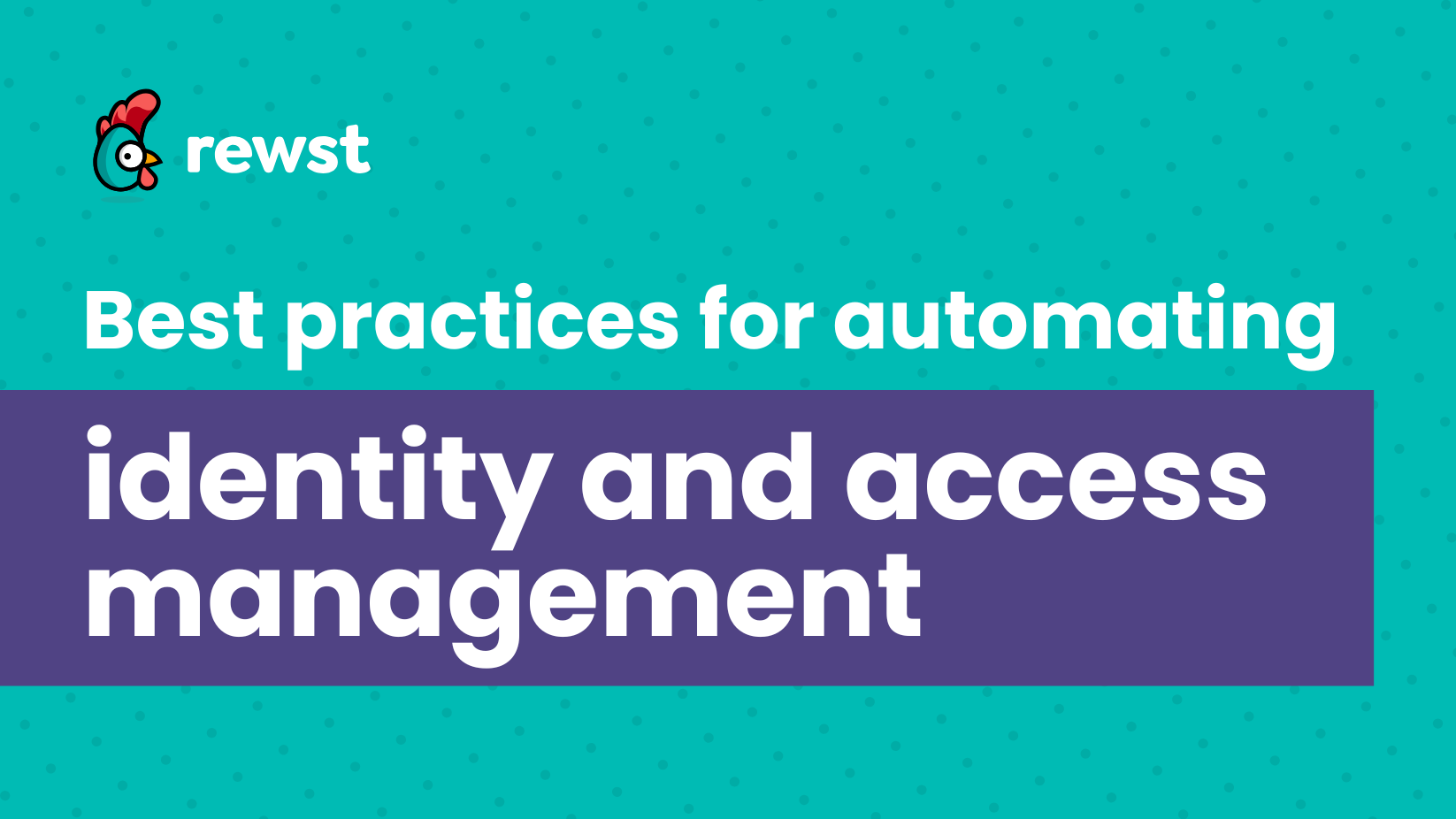 Best practices for automating identity and access management
