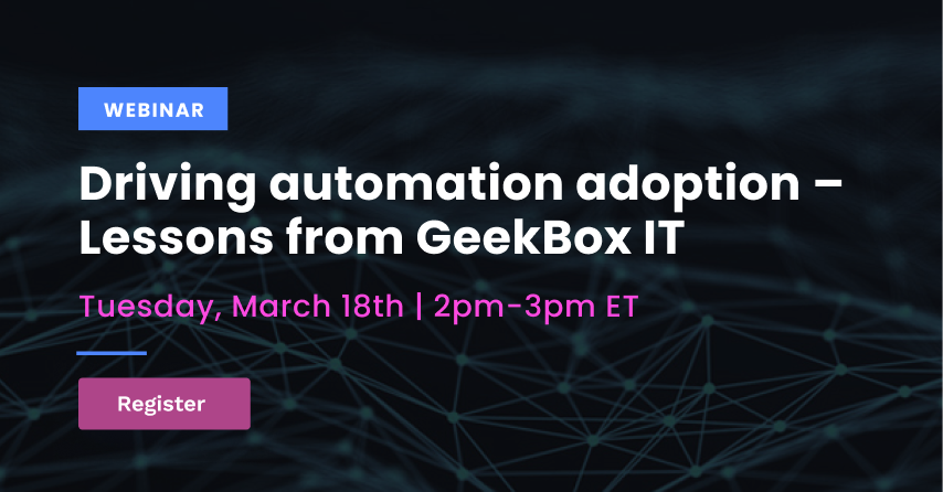 Driving Automation Adoption – Lessons From GeekBox IT