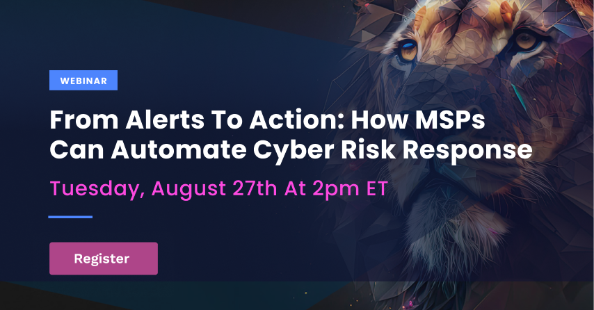 From Alerts to Action: How MSPs Can Automate Cyber Risk Response