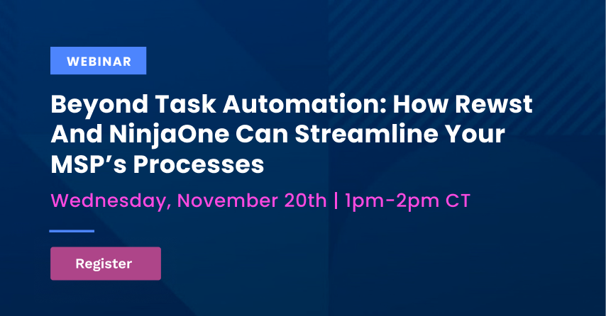 Beyond Task Automation: How Rewst and NinjaOne can streamline your MSP’s processes